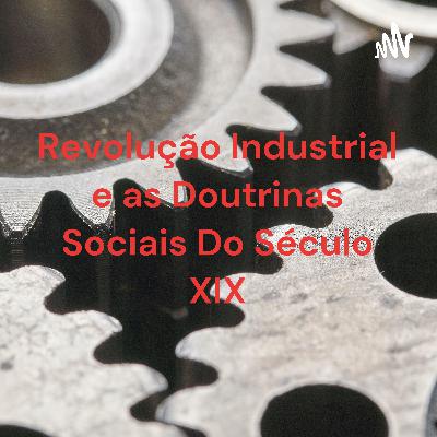A Revolução Industrial e as Doutrinas Sociais do século XIX