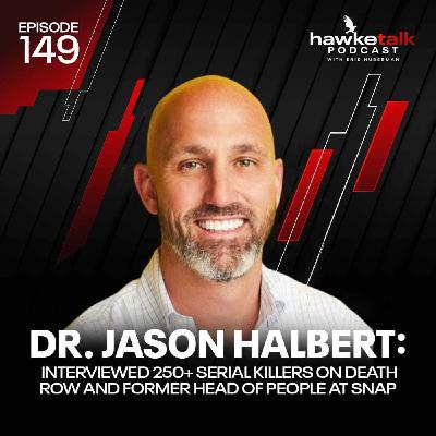 149. Dr. Jason Halbert: Interviewed 250+ Serial Killers on Death Row, Interrogated Terrorists in Afghanistan and former Head of People at Snap.