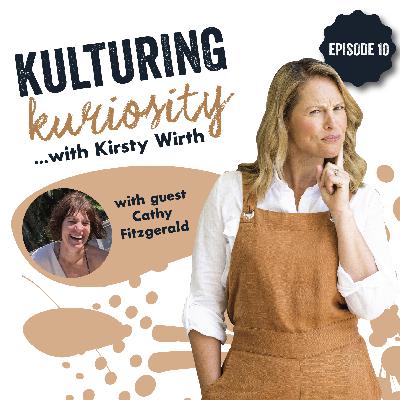 Episode 10: Kulturing Kuriosity with Cathy Fitzgerald