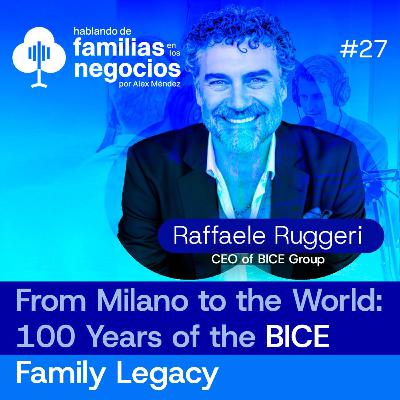 From Milano to the World: 100 Years of the BICE Family Legacy | Raffaele Ruggeri | Ep 27