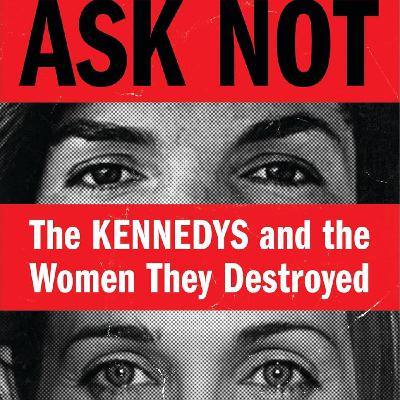 Download [PDF/KINDLE] Ask Not: The Kennedys and the Women They Destroyed Free Read