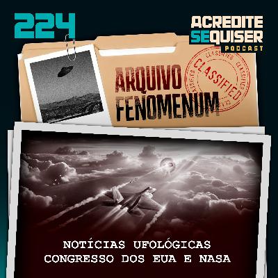 224 - Novidades Ufológicas - Congresso EUA e Nasa