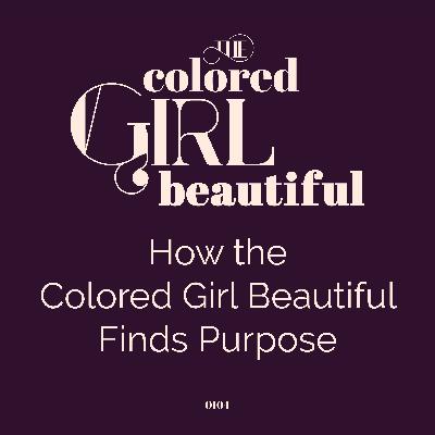 S1E4: How the Colored Girl Beautiful Finds Purpose