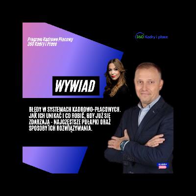 Błędy w systemach kadrowo-płacowych - wywiad z 360 Kadry i płace