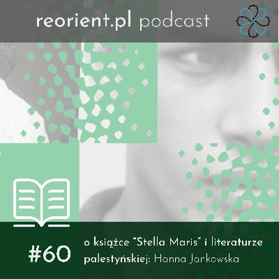 60. O książce “Stella Maris” i literaturze palestyńskiej: Hanna Jankowska 60. O książce “Stella Maris” i literaturze palestyńskiej: Hanna Jankowska