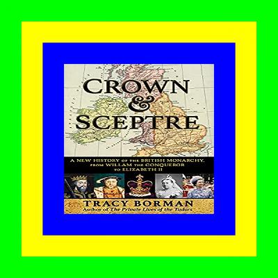 Free [Download] [Epub]^^ Crown & Sceptre: A New History of the British Monarchy, from Willam the Conqueror to Elizabeth II PDF [#ebook@!*]