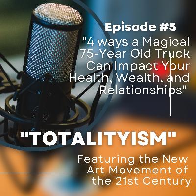 Episode 5: "4 Ways a Magical 75-Year old Truck Can Impact Your Health, Wealth, and Relationships" Episode 5: "4 Ways a Magical 75-Year old Truck Can Impact Your Health, Wealth, and Relationships"