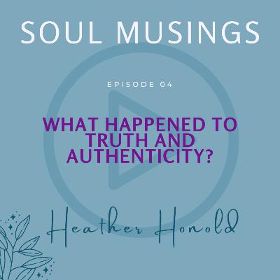 What Happened to Truth & Authenticity?