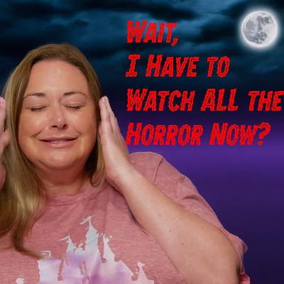 Episode 08: “Wait, I Have to Watch ALL the Horror Now?” Episode 08: “Wait, I Have to Watch ALL the Horror Now?”