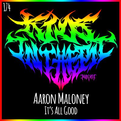 Aaron Maloney - It's All Good / This or the Apocalypse - Kids in the Pit Podcast Episode 174
