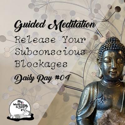 Guided Meditation | Release Your Subconscious Blockages | Daily Ray #04