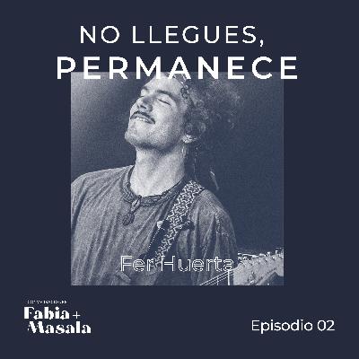 02 · Fernando de la Huerta · No llegues, permanece 02 · Fernando de la Huerta · No llegues, permanece
