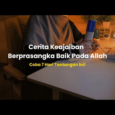 The Power of Berprasangka Baik: Ketika Kita Yakin 100% pada Allah, Hal Mustahil Bisa Terjadi!