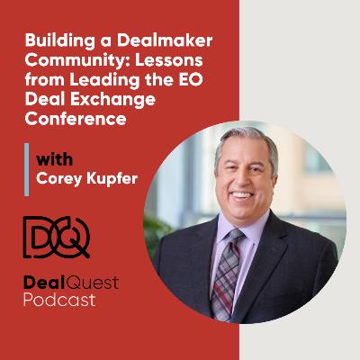 Episode 367: Building a Dealmaker Community: Lessons from Leading the EO Deal Exchange Conference Episode 367: Building a Dealmaker Community: Lessons from Leading the EO Deal Exchange Conference