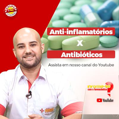 ANTIBIÓTICOS X ANTI-INFLAMATÓRIOS