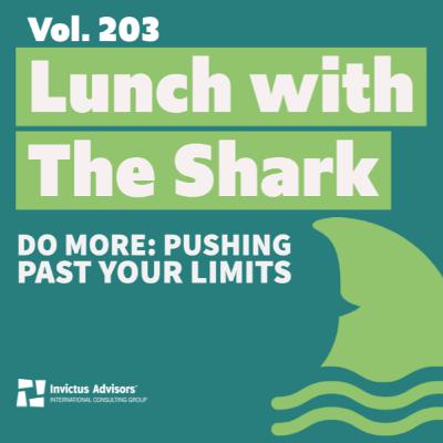 Lunch with The Shark - Do more: Pushing Past Your Limits - Vol. 203