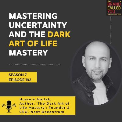 Hussein Hallak, Author & Entrepreneur: Mastering Uncertainty and the Dark Art of Life Mastery