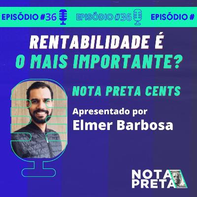 Nota Preta 36 - Rentabilidade é o mais importante?