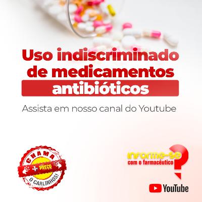 1# - Uso Indiscriminado de medicamentos antibióticos - Informe-se com o Farmacêutico