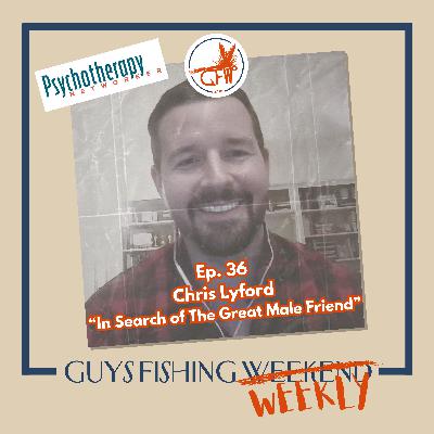 Chris Lyford – Exploring the Male Friendship Crisis: Vulnerability, Loneliness, and True Friendship (Ep. 36)