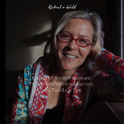 Womb Wisdom and  The Medicine Within our Journeys  with Tami Lynn Kent