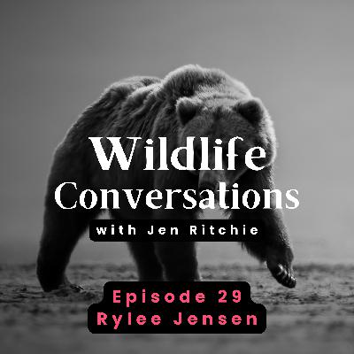 Episode 29: Wildlife Conversations with Rylee Jensen Episode 29: Wildlife Conversations with Rylee Jensen