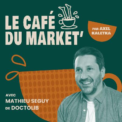 #159 Faire du product marketing un levier business - avec Mathieu Seguy, Strategy & performance director chez Doctolib #159 Faire du product marketing un levier business - avec Mathieu Seguy, Strategy & performance director chez Doctolib