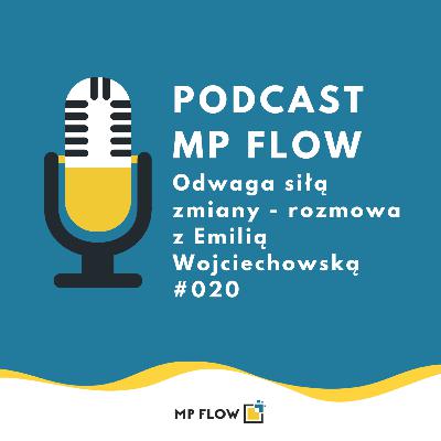 #020 Odwaga siłą zmiany - rozmowa z Emilią Wojciechowską #020 Odwaga siłą zmiany - rozmowa z Emilią Wojciechowską