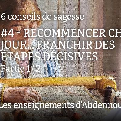 Conseil 4 : "Recommencer chaque jour... franchir des étapes décisives" - Partie 1/2