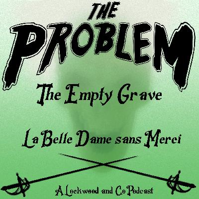 The Empty Grave: La Belle Dame sans Merci Pt 3
