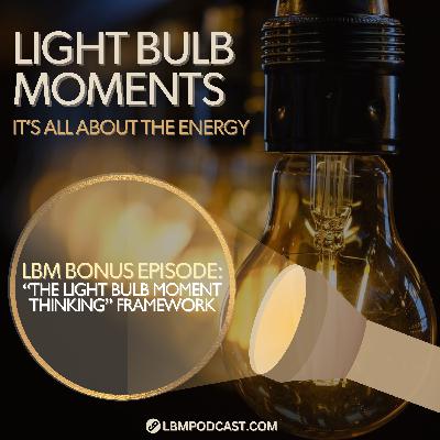 LBM Bonus Episode: “The Light Bulb Moment Thinking” Framework