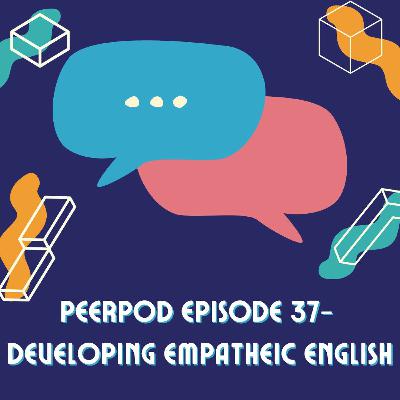 PeerPod - Episode 37 - Developing empathetic English