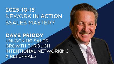 Dave Priddy - Unlocking Sales Growth Through Intentional Networking & Referrals - October 15th, 2025