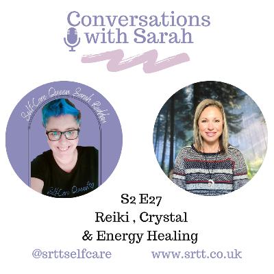 Reiki, Crystal and Energy Healing, Conversation with Sarah Podcast S2 E27 Reiki, Crystal and Energy Healing, Conversation with Sarah Podcast S2 E27