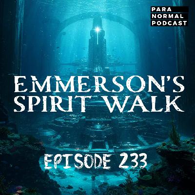 EP 233 - Emmerson's Spirit Walk EP 233 - Emmerson's Spirit Walk