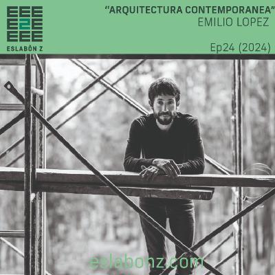 Arquitectura contemporanea | Emilio Lopez - Eslabón z ep24