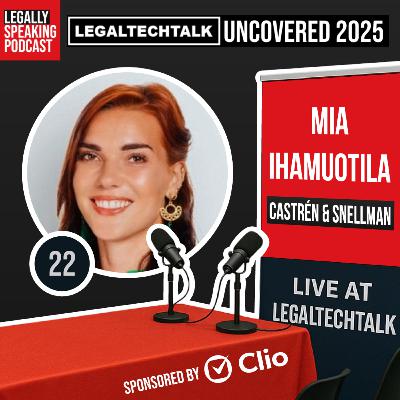 LegalTechTalk Uncovered 2025 - Mia Ihamuotila - E22