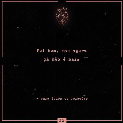 #02 - Foi bom, mas agora já não é mais #02 - Foi bom, mas agora já não é mais