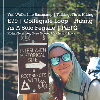 E79 | Collegiate Loop | Hiking As A Solo Female | Part 2 | Hiking Together, More Moose, & Highs and Lows E79 | Collegiate Loop | Hiking As A Solo Female | Part 2 | Hiking Together, More Moose, & Highs and Lows