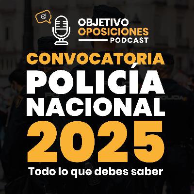 [PODCAST] Convocatoria Policía Nacional 2025: Todo lo que debes saber (episodio extra)