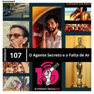 Episódio 107 - O Agente Secreto e a Falta de Ar