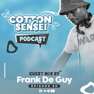 Cotton Sensei Podcast - Episode 30 (Guest Mix By Frank De Guy)