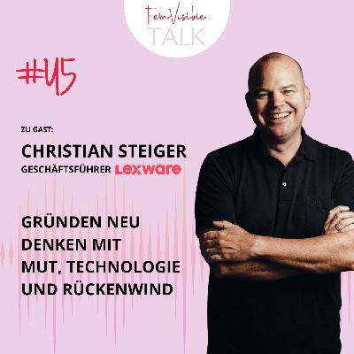 #45 Gründen neu denken mit Mut, Technologie und Rückenwind mit Christian Steiger, Geschäftsführer Lexware