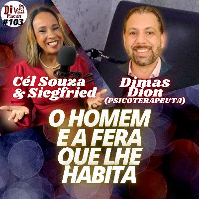 O HOMEM E A FERA QUE LHE HABITA - Dimas Dion - Divã Podcast #103 O HOMEM E A FERA QUE LHE HABITA - Dimas Dion - Divã Podcast #103