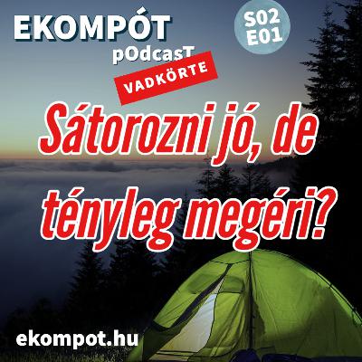 Sátorozni jó, de tényleg megéri? | EKOMPÓT - Vadkörte E01