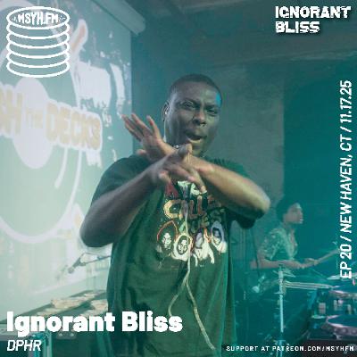 Ignorant Bliss | Episode 20 with DPHR Ignorant Bliss | Episode 20 with DPHR