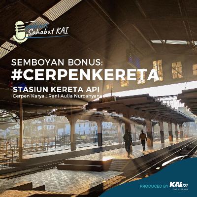 S01 : Semboyan Bonus #CerpenKereta : Stasiun Kereta Api Karya Rani Aulia Nurcahyana