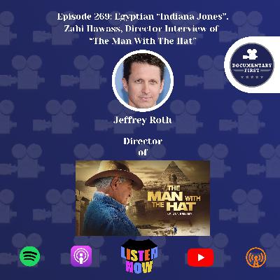 Episode 269 | Egyptian “Indiana Jones”, Zahi Hawass, Director Interview of “The Man With The Hat” Episode 269 | Egyptian “Indiana Jones”, Zahi Hawass, Director Interview of “The Man With The Hat”