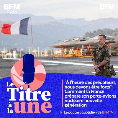 "À l'heure des prédateurs, nous devons être forts": comment la France prépare son porte-avions nucléaire nouvelle génération
