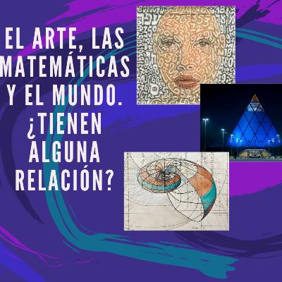 EL ARTE, LAS MATEMATICAS Y EL MUNDO: ¿tienen alguna relación?